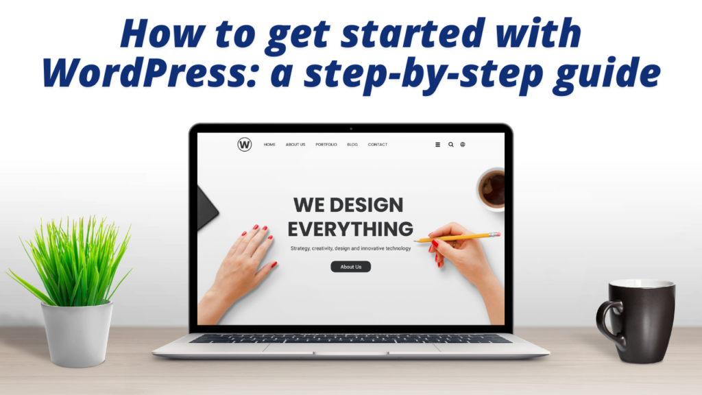How to get started with WordPress: a step-by-step guide