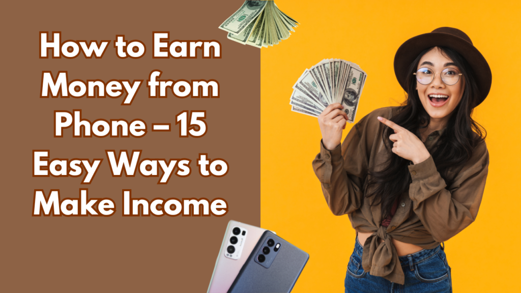 How to Earn Money from Phone – 15 Easy Ways to Make Income